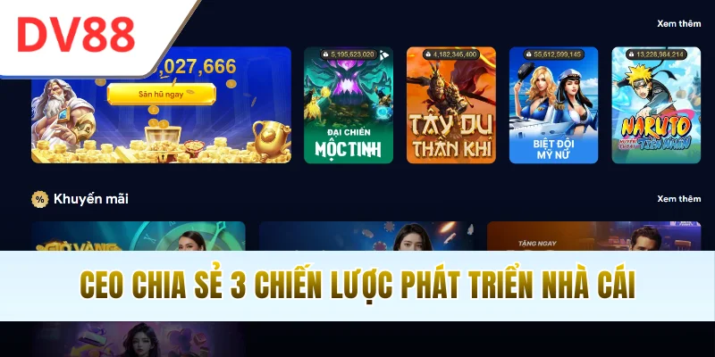 CEO chia sẻ 3 chiến lược phát triển nhà cái
