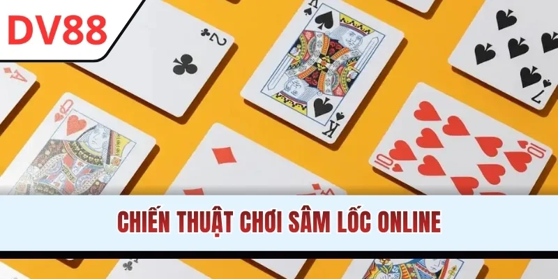 Chiến thuật chơi Sâm Lốc online