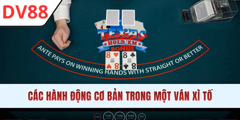 Các hành động trong game Xì Tố trực tuyến