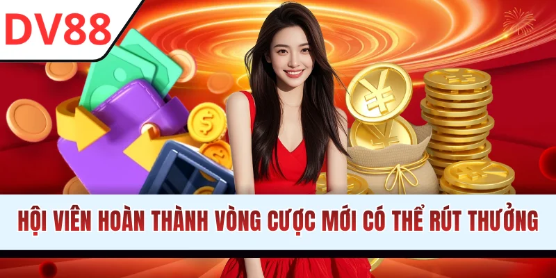 Hội viên phải hoàn thành vòng cược mới có thể rút thưởng